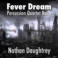 Fever Dream: Percussion Quartet No. 1 - Nathan Daughtrey