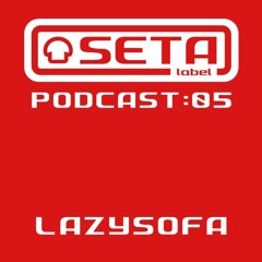 SETA LABEL Podcast 05 - LazySofa