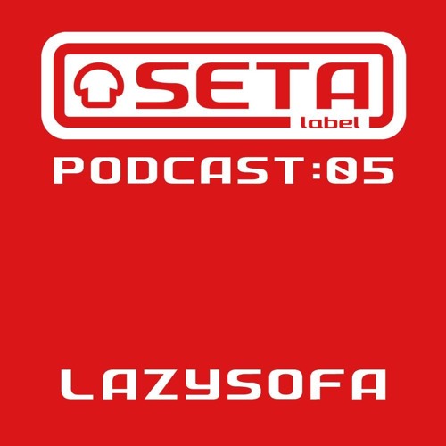 SETA LABEL Podcast 05 - LazySofa