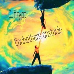 CJKrypt - EachOthers Obstacle (Prod. By CJKrypt)©℗