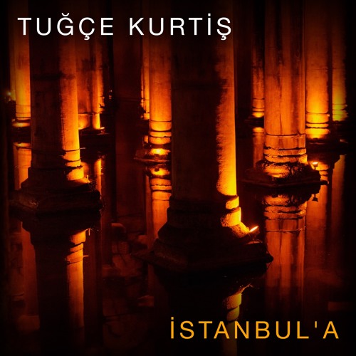 Tuğçe Kurtiş - İstanbul'a