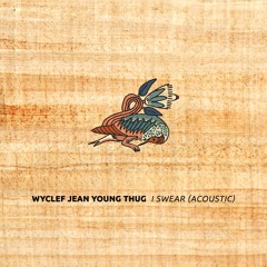 I Swear (Acoustic) - Wyclef Jean Feat. Young Thug