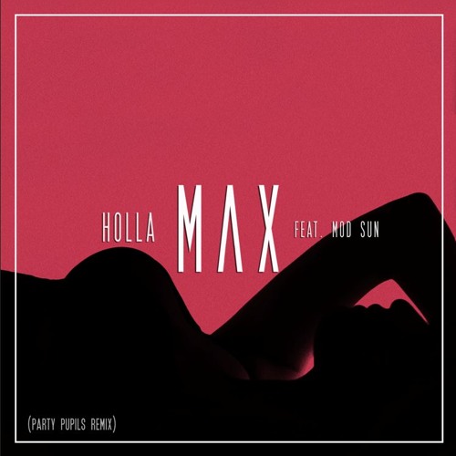 MAX - Holla feat. Mod Sun (Party Pupils Remix)