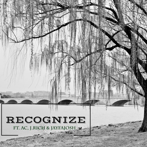 Recognize (Remix ft. AC, JayfaJosh, & J.Rich)