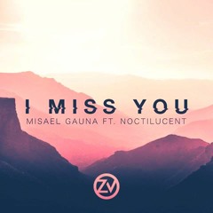 Misael Gauna Feat. Noctilucent - I Miss You (Zero Venture Remix)