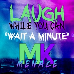 Wait A Minute ft. MK Menace