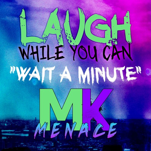 Wait A Minute ft. MK Menace