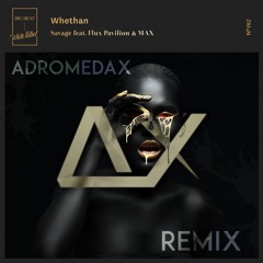Whethan - Savage feat. Flux Pavilion & MAX (ADROMEDAX Remix)