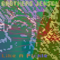 Like A Pickle by Brothers Jenson