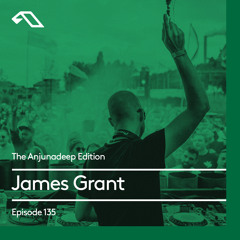 The Anjunadeep Edition 135 With James Grant