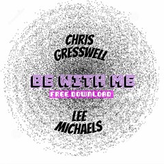 Chris Gresswell & Lee Michael's - Be With Me