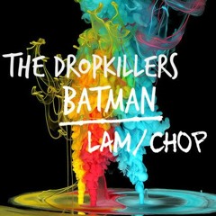 The Dropkillers - Batman (Lam Chop)