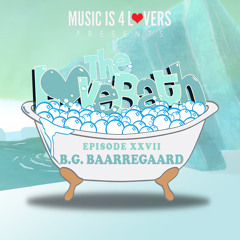 The LoveBath XXVII featuring B.G. Baarregaard [Musicis4Lovers.com]