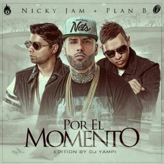 Nicky Jam Ft. Plan B - Por El Momento (Edition By. DJ Yampi) 2017
