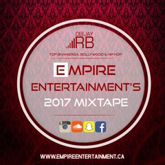 EMPIRE ENTERTAINMENT'S 2017 MIXTAPE - DJ RB FEAT. TOP BHANGRA, BOLLYWOOD & HIP-HOP/TOP 40