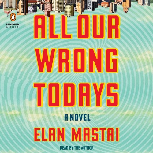 all our wrong todays by elan mastai