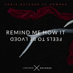 Remind Me How It Feels To Be Loved -  Howard (Prod. Chris Hatcher)