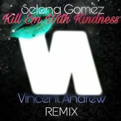 Selena Gomez - Kill Em With Kindness (VincentAndrew Remix)