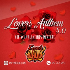 LOVERS ANTHEM 5.0 - @FYAHBLAZIIN [Clean Content]