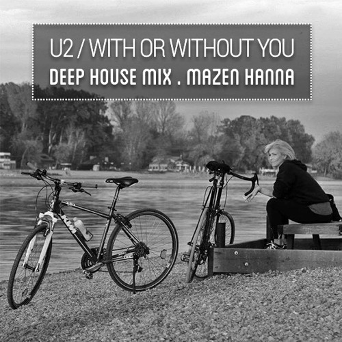 U2 - With Or Without You (Deep House Mix By Mazen Hanna)