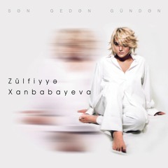 Zülfiyyə Xanbabayeva - Sən Gedən Gündən