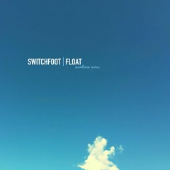 Switchfoot - Float (Aumkara Remix)