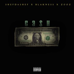 CA$H- ShefDaChef, BlakNess & Zooz