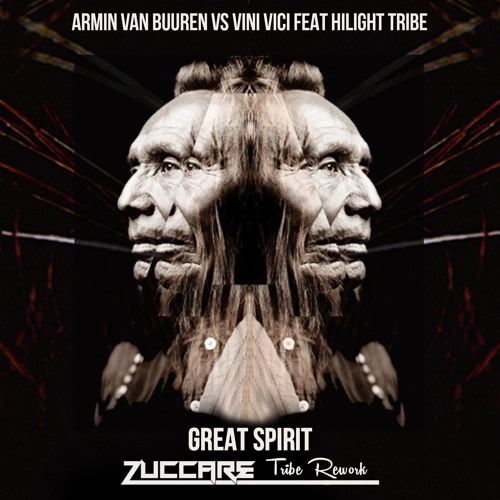 Stream Armin van Buuren, Hilight Tribe, Vini Vici - Great Spirit (Zuccare  Tribe Rework) [FREE DOWNLOAD] by ZUCCARE | Listen online for free on  SoundCloud