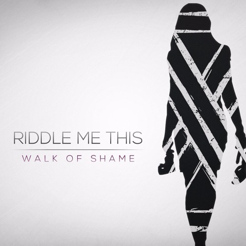 Riddle Me This - Walk Of Shame
