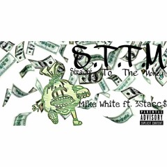 S.T.T.M - Mike White ft. 3Stacc$