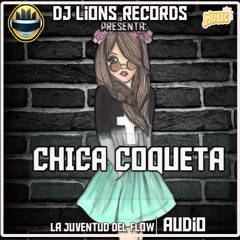 La Juventud Del Flow -  Chica Coqueta - (Prod DJ Lions`Records)