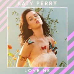 Love Me- Katy Perry