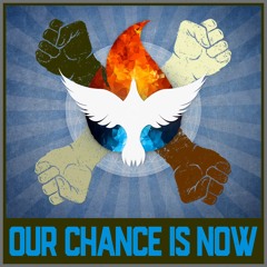 Our Chance Is Now - (protest anthem)