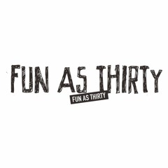 Fun As Thirty
