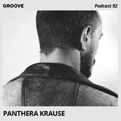 Groove Podcast 92 - Panthera Krause