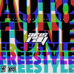 Aris Ray - Auto Tune Freestyle *Teen Robot Exclusive*
