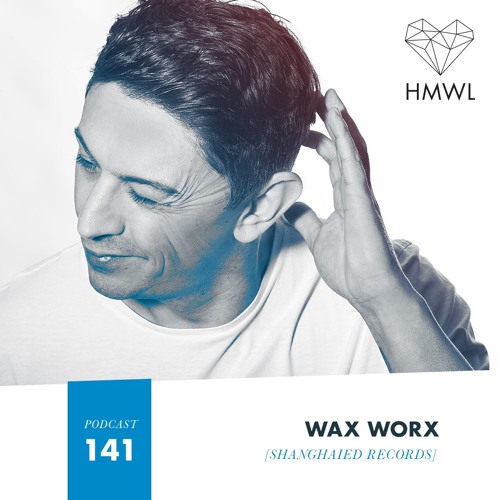 HMWL Podcast 141 - Wax Worx (Shanghaied Records)