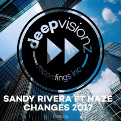 Sandy Rivera ft Haze - CHANGES 2017(Kings Of Tomorrow vs Rhemi Dub)