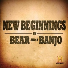 Bear And A Banjo “New Beginnings”
