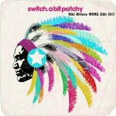 Switch - A Bit Patchy (Niki Riviera MNML Edit 2017)***FREE DOWNLOAD***