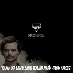 Volkan Uca & Tarik Sarul - Feat. Ata Marin - Tuyo ( Narcos )