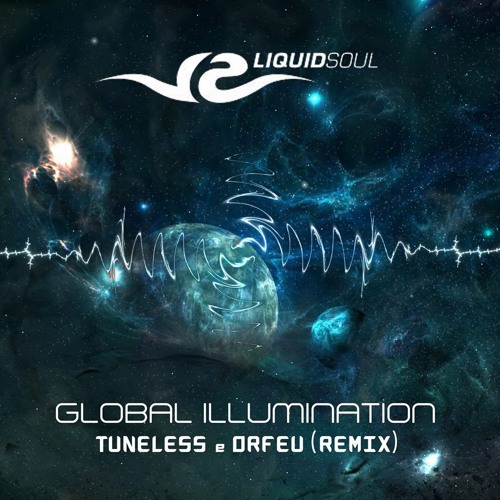 Liquid Soul - Global Illumination (Tuneless Vs Orfeu Remix)[FREE DOWN]