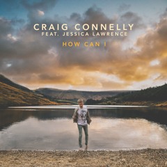 Craig Connelly feat. Jessica Lawrence - How Can I (Edit)