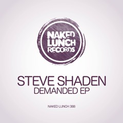 Steve Shaden - Demanded (Original Mix) [NAKED LUNCH RECORDS]