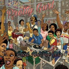 Pretty Gurl (Prod. KidTheWiz)