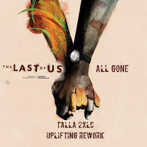 Gustavo Santaolalla - All Gone (Last of us)(Talla 2xlc uplifting rework)