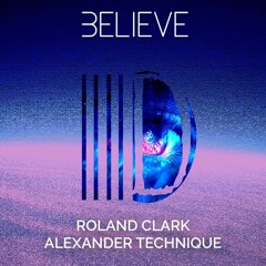 Roland Clark & Alexander Technique - Believe