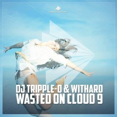 DJ Tripple - O & Withard - Wasted On Cloud 9 (Timster & Alari Remix Edit)