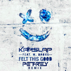 Kap Slap Feat. M. Bronx - Felt This Good (PETREY Remix) [Free Download]