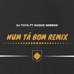 Num Tá Bom Remix - Duque Semedo